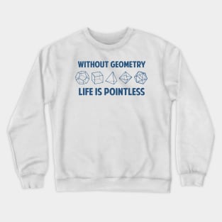 WITHOUT GEOMETRY LIFE IS POINTLESS Crewneck Sweatshirt